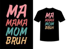 ma mamma mamma bruh typografi t-shirt design vektor