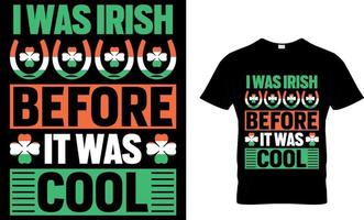 ich war irisch Vor es war Cool. irisch zum heute T-Shirt Design Vektor. zum T-Shirt drucken und andere Verwendet. vektor