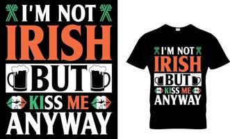 jag är inte irländsk men kyss mig i alla fall. irländsk för i dag t-shirt design vektor. för t-shirt skriva ut och Övrig använder. vektor