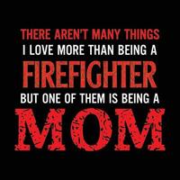 där är det inte många saker jag kärlek Mer än varelse en brandman men ett av dem är varelse en mamma. brandman mamma Citat design. vektor