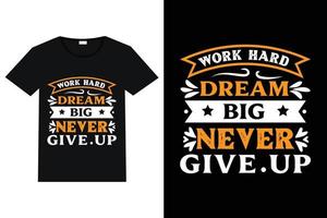 arbete hård dröm stor aldrig ge upp t-shirt design motiverande citat vektor