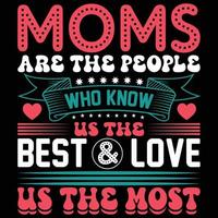moms är de människor vem känna till oss de bäst och kärlek oss de mest t-shirt design vektor