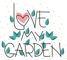 Liebe meine Garten, Beschriftung Stil, Vektor Illustration.