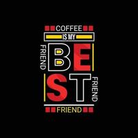 Kaffee ist meine Beste Freund Vektor T-Shirt Design. Kaffee T-Shirt Design. können Sein benutzt zum drucken Tassen, Aufkleber Entwürfe, Gruß Karten, Poster, Taschen, und T-Shirts