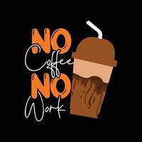 Nein Kaffee Nein Arbeit Vektor T-Shirt Design. Kaffee T-Shirt Design. können Sein benutzt zum drucken Tassen, Aufkleber Entwürfe, Gruß Karten, Poster, Taschen, und T-Shirts
