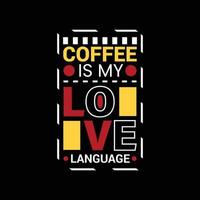 Kaffee ist meine Liebe Sprache Vektor T-Shirt Design. Kaffee T-Shirt Design. können Sein benutzt zum drucken Tassen, Aufkleber Entwürfe, Gruß Karten, Poster, Taschen, und T-Shirts