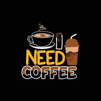 ich brauchen Kaffee Vektor T-Shirt Design. Kaffee T-Shirt Design. können Sein benutzt zum drucken Tassen, Aufkleber Entwürfe, Gruß Karten, Poster, Taschen, und T-Shirts