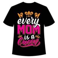 jeder Mama ist ein Königin Mutter Tag Hemd drucken Vorlage, Typografie Design zum Mama Mama Mutter Tochter Oma Mädchen Frauen Tante Mama Leben Kind Beste Mama bezaubernd Hemd vektor