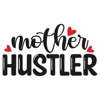 Mutter Hustler Mutter Tag Hemd drucken Vorlage, Typografie Design zum Mama Mama Mutter Tochter Oma Mädchen Frauen Tante Mama Leben Kind Beste Mama bezaubernd Hemd vektor