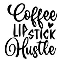 Kaffee Lippenstift Gedränge Mutter Tag Hemd drucken Vorlage, Typografie Design zum Mama Mama Mutter Tochter Oma Mädchen Frauen Tante Mama Leben Kind Beste Mama bezaubernd Hemd vektor