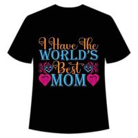 ich haben das Welt Beste Mama Mutter Tag Hemd drucken Vorlage, Typografie Design zum Mama Mama Mutter Tochter Oma Mädchen Frauen Tante Mama Leben Kind Beste Mama bezaubernd Hemd vektor