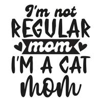 Ich bin nicht regulär Mama Ich bin ein Katze Mama Mutter Tag Hemd drucken Vorlage, Typografie Design zum Mama Mama Mutter Tochter Oma Mädchen Frauen Tante Mama Leben Kind Beste Mama bezaubernd Hemd vektor