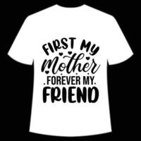 zuerst meine Mutter für immer meine Freund Mutter Tag Hemd drucken Vorlage, Typografie Design zum Mama Mama Mutter Tochter Oma Mädchen Frauen Tante Mama Leben Kind Beste Mama bezaubernd vektor