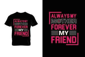 immer meine Mutter für immer meine Freund. Mütter Tag t Hemd Design Beste Verkauf T-Shirt Design Typografie kreativ Brauch, T-Shirt Design vektor
