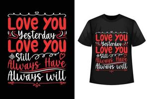 kärlek du i går kärlek du fortfarande alltid ha alltid kommer - hjärtans t-shirt design mall vektor