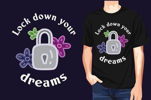 sperren Nieder Ihre Träume T-Shirt Design auf schwarz Hemd Vektor Illustration