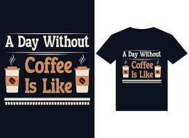 en dag utan kaffe är tycka om illustrationer för tryckfärdig t-tröjor design vektor