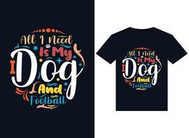 Alles, was ich brauche, sind meine Hunde- und Fußballillustrationen für das druckfertige T-Shirt-Design vektor