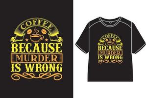 Kaffee weil Mord ist falsch T-Shirt Design vektor