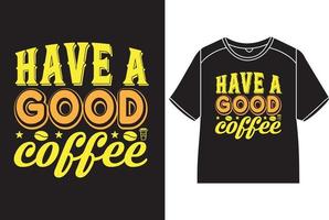 haben ein gut Kaffee T-Shirt Design vektor