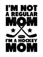 hockey mamma t-shirt design med hockey pinne, puck. jag är inte en regelbunden mamma, jag är en hockey mamma. vektor