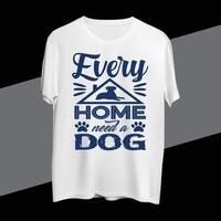jeder Zuhause brauchen ein Hund t Hemd Design vektor