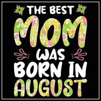 das Beste Mama war geboren im August, Mutter Tag T-Shirt Design vektor