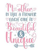 Mütter Tag t Hemd Design. Mutter ist mögen ein Blume jeder einer ist schön und einzigartig t Hemd Design vektor
