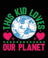 diese Kind liebt unser Planet Erde Tag T-Shirt Design. vektor