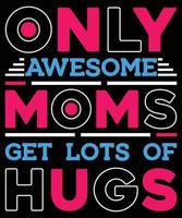 nur genial Mütter erhalten viele von Umarmungen glücklich Mutter Tag t Hemd Design. vektor