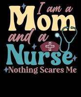 ich bin ein Mama und ein Krankenschwester nichts erschreckt mich Krankenschwester Leben Mutter Tag T-Shirt Design vektor