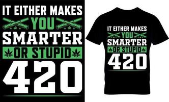 den antingen gör du smartare eller dum 420. cannabis typografi t skjorta design. ogräs t-shirt design. ogräs t skjorta design. cannabis t-shirt design. cannabis t skjorta design. ogräs design. vektor