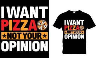 ich wollen ein Pizza nicht Ihre Meinung. Pizza T-Shirt Design. vektor