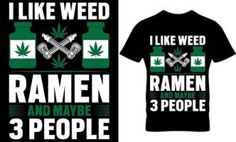 ich mögen Gras Ramen und kann sein 3 Personen. Cannabis Typografie t Hemd Design. Gras T-Shirt Design. Gras t Hemd Design. Cannabis T-Shirt Design. Cannabis t Hemd Design. Gras Design. vektor