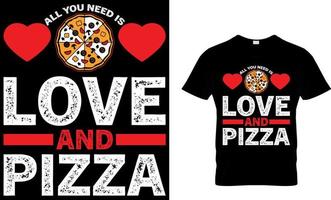 alle Sie brauchen ist Liebe und Pizza. Pizza T-Shirt Design. vektor