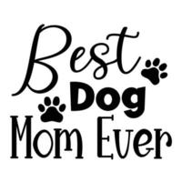 Beste Hund Mama immer, Mutter Tag Hemd drucken Vorlage, Typografie Design zum Mama Mama Mutter Tochter Oma Mädchen Frauen Tante Mama Leben Kind Beste Mama bezaubernd Hemd vektor