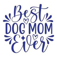 bäst hund mamma någonsin, mors dag skjorta skriva ut mall, typografi design för mamma mamma mamma dotter mormor flicka kvinnor moster mamma liv barn bäst mamma förtjusande skjorta vektor