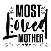 die meisten geliebt Mutter, Mutter Tag Hemd drucken Vorlage, Typografie Design zum Mama Mama Mutter Tochter Oma Mädchen Frauen Tante Mama Leben Kind Beste Mama bezaubernd Hemd vektor