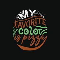 meine Liebling Farbe ist Pizza Vektor T-Shirt Design. Pizza T-Shirt Design. können Sein benutzt zum drucken Tassen, Aufkleber Entwürfe, Gruß Karten, Poster, Taschen, und T-Shirts