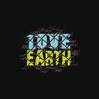 Liebe Erde Vektor T-Shirt Design. glücklich Erde Tag T-Shirt Design. können Sein benutzt zum drucken Tassen, Aufkleber Entwürfe, Gruß Karten, Poster, Taschen, und T-Shirts