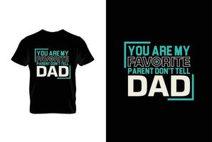 du är min favorit förälder inte säga pappa. mödrar dag t skjorta design bäst försäljning t-shirt design typografi kreativ beställnings, t-shirt design vektor
