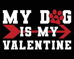 meine Hund ist meine Valentinstag t Hemd und bekleidung Design, Valentinstag Tag Typografie t Hemd Design, Valentinstag Vektor Illustration Design zum t Shirt, drucken, Poster, Kleidung, Etikett, Karte