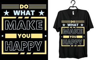 do Vad göra du Lycklig, t skjorta, design, kreativ t skjorta, typografi t skjorta design. vektor