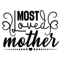 die meisten geliebt Mutter, Mutter Tag Hemd drucken Vorlage, Typografie Design zum Mama Mama Mutter Tochter Oma Mädchen Frauen Tante Mama Leben Kind Beste Mama bezaubernd Hemd vektor