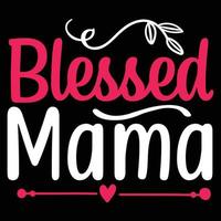 gesegnet Mutter, Mutter Tag Hemd drucken Vorlage, Typografie Design zum Mama Mama Mutter Tochter Oma Mädchen Frauen Tante Mama Leben Kind Beste Mama bezaubernd Hemd vektor