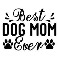 Beste Hund Mama immer, Mutter Tag Hemd drucken Vorlage, Typografie Design zum Mama Mama Mutter Tochter Oma Mädchen Frauen Tante Mama Leben Kind Beste Mama bezaubernd Hemd vektor