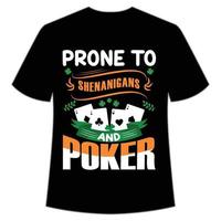 anfällig zu Shenaninganer und Poker st Patrick's Tag Hemd drucken Vorlage, Glücklich Reize, irisch, jedermann hat ein wenig Glück Typografie Design vektor