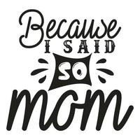 weil ich genannt damit Mutter, Mutter Tag Hemd drucken Vorlage, Typografie Design zum Mama Mama Mutter Tochter Oma Mädchen Frauen Tante Mama Leben Kind Beste Mama bezaubernd Hemd vektor