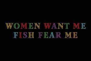 Frauen wollen mich Fisch Angst mich T-Shirt Design vektor