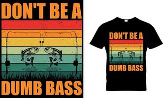 inte vara en dum bas. fiske t-shirt design mall. vektor